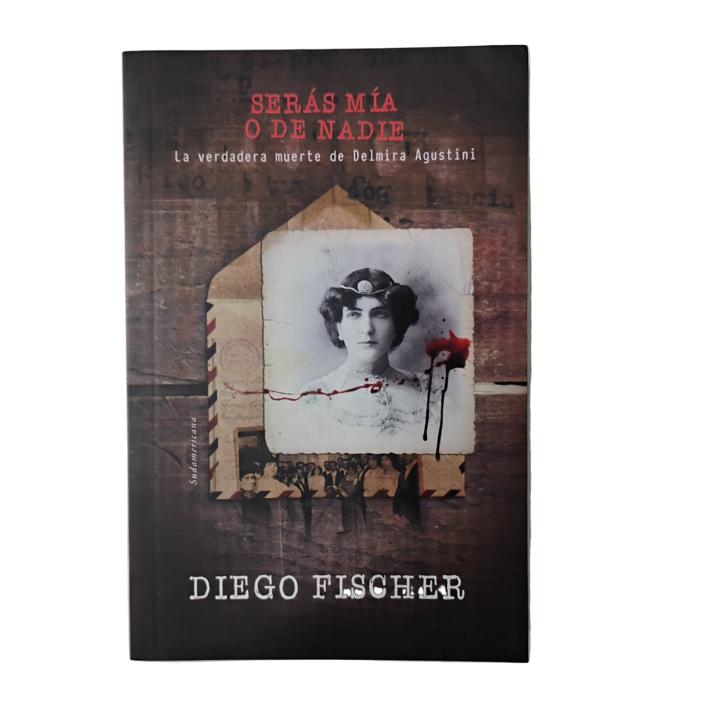 Serás mía o de nadie. La verdadera muerte de Delmira Agustini - Diego Fischer