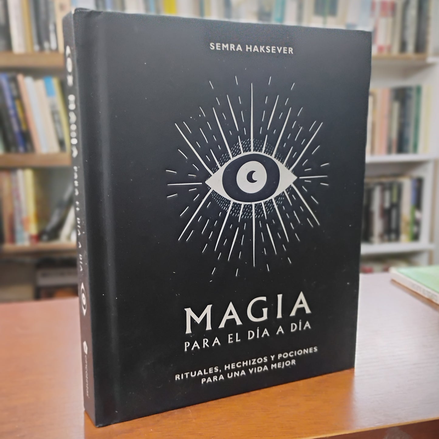MAGIA PARA EL DÍA A DÍA. Rituales, hechizos y pociones para una vida mejor. - Semra Haksever