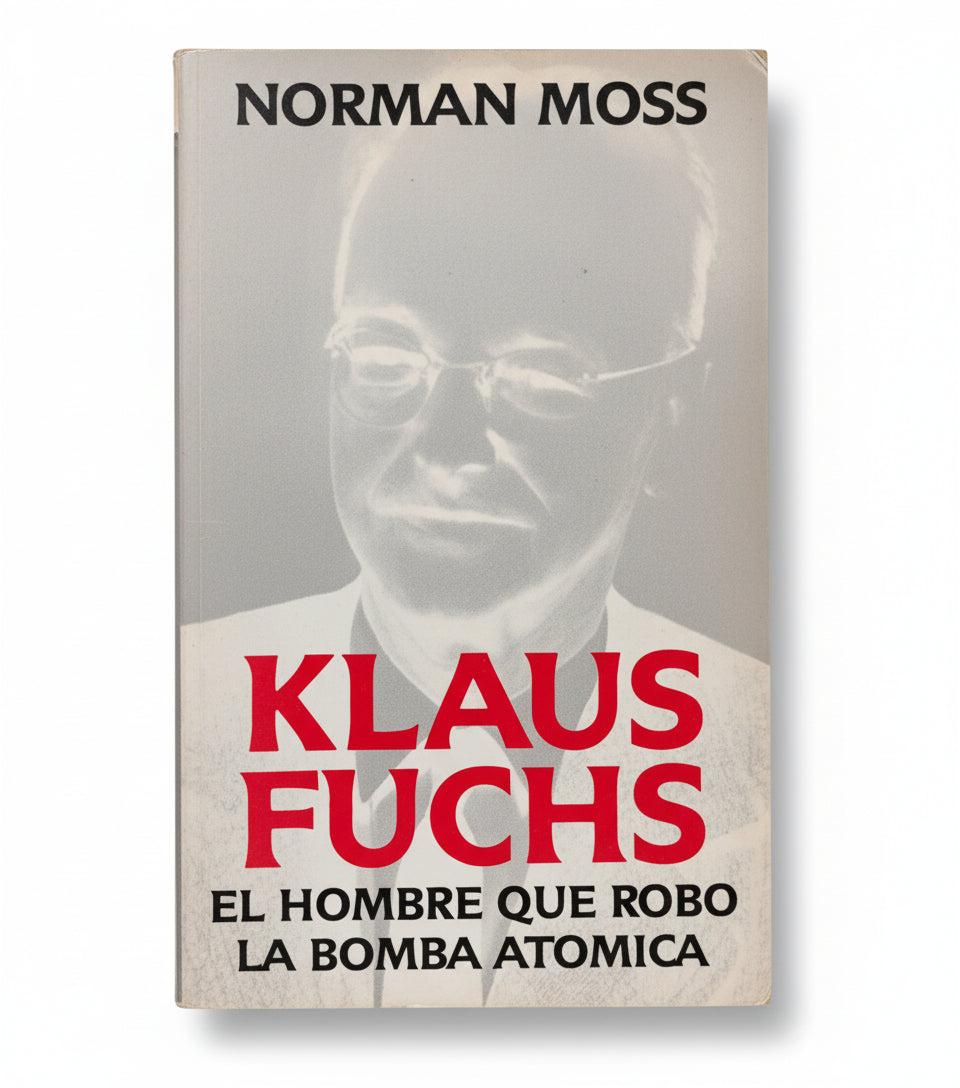 Klaus Fuchs. El hombre que robó la Bomba Atómica - Norman Moss