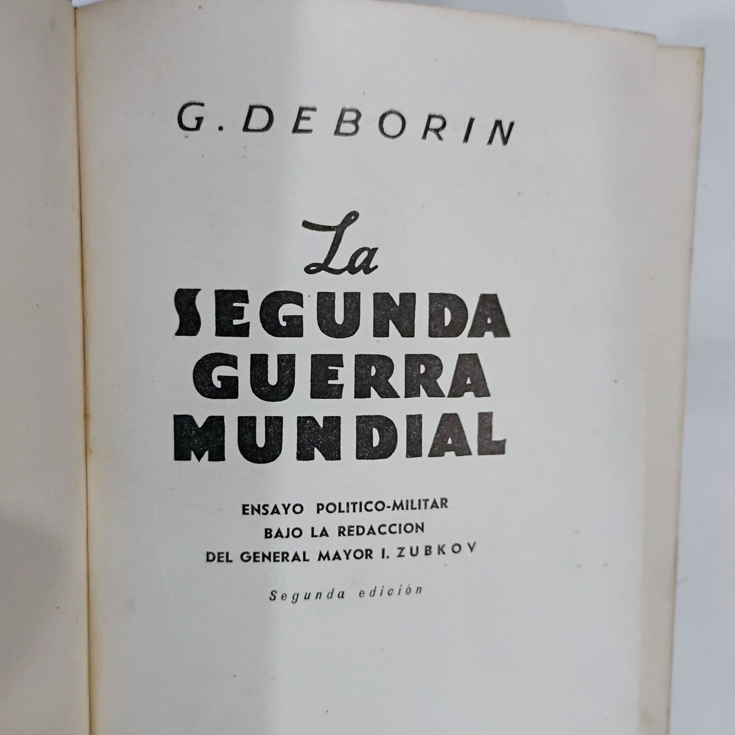 La Segunda Guerra Mundial. Ensayo político-militar bajo la redacción del General Mayor I. Zubkov - G. Deborin