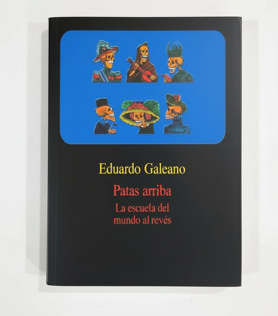 Patas arriba. La escuela del mundo al revés - Eduardo Galeano