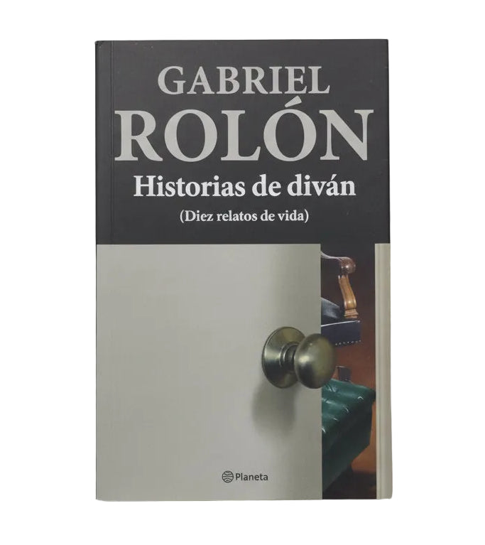 HISTORIAS DE DIVÁN. (Diez relatos de vida) - Gabriel Rolón
