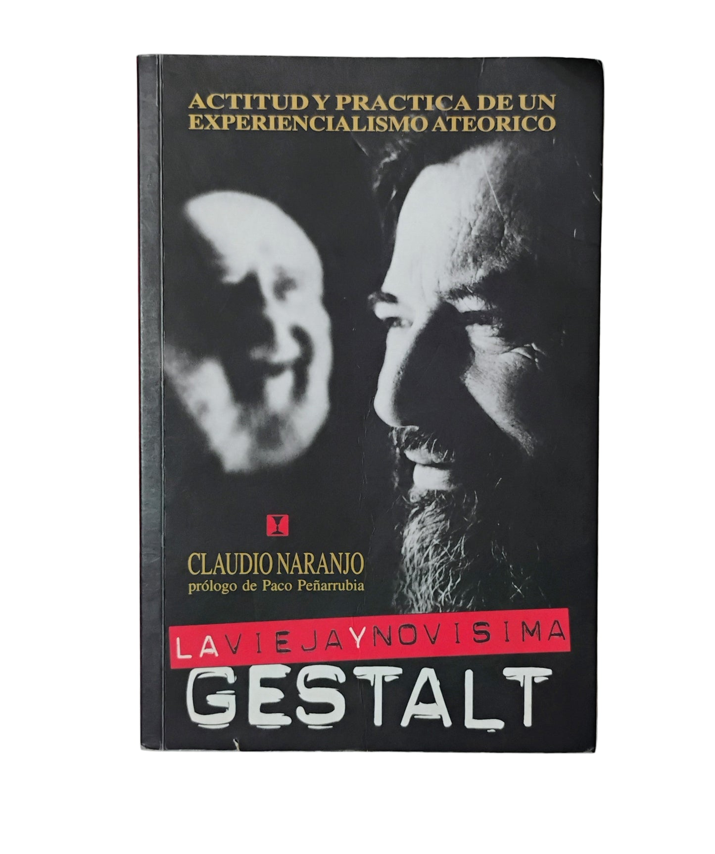 LA VIEJA Y NOVISIMA GESTALT. Actitud y práctica de un experiencia mismo ateorico - Claudio Naranjo.