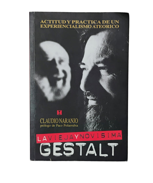 LA VIEJA Y NOVISIMA GESTALT. Actitud y práctica de un experiencia mismo ateorico - Claudio Naranjo.