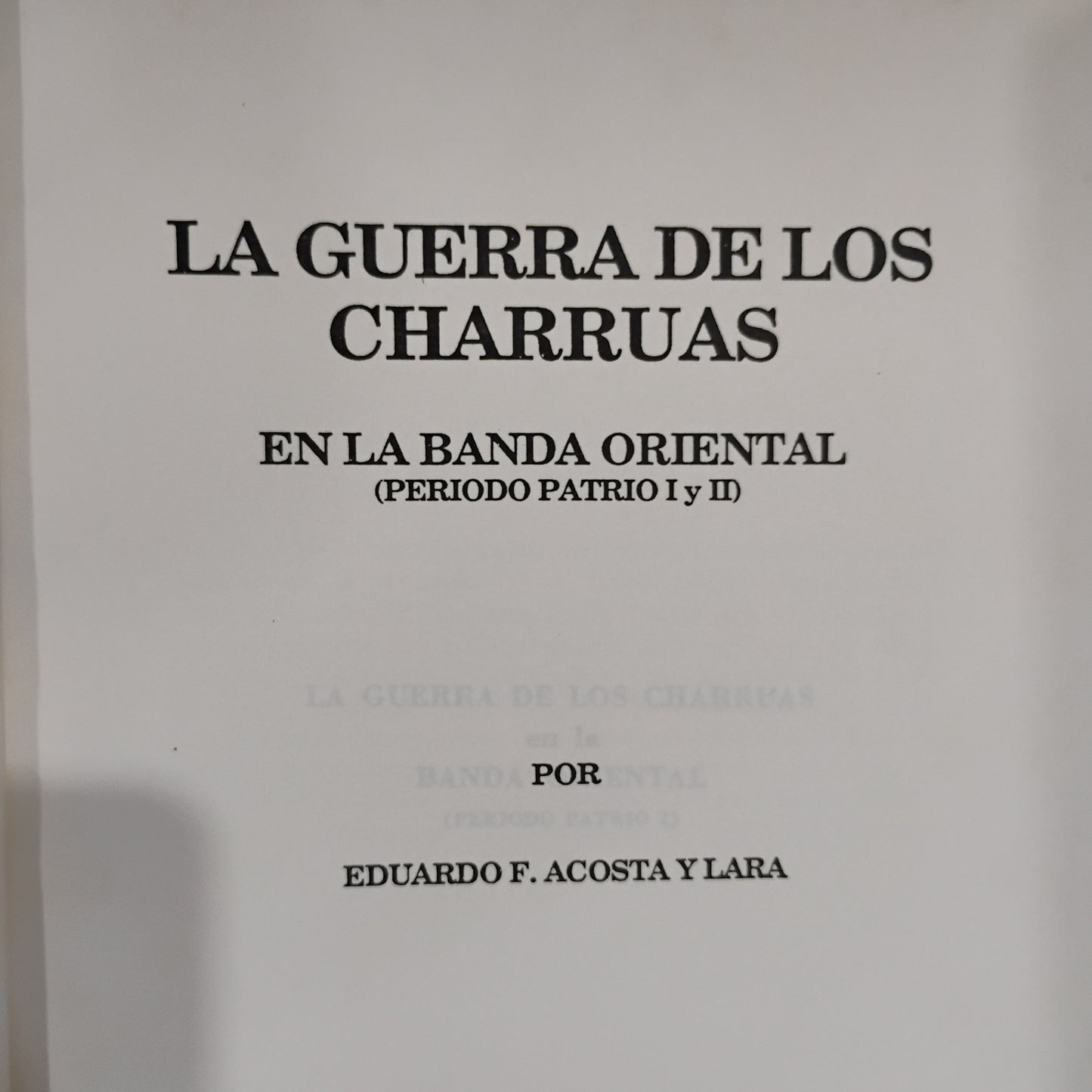 LA GUERRA DE LOS CHARRÚAS EN LA BANDA ORIENTAL (TOMO II Período Patrio) - Eduardo F. Acosta y Lara