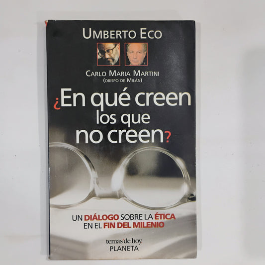 ¿En qué creen los que no creen?. Un diálogo sobre la ética en el fin del milenio - Umberto Eco, Carlo María Martini.