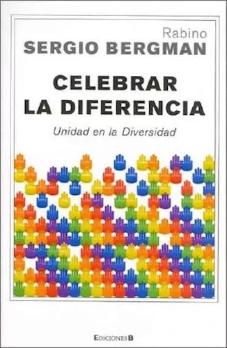 CELEBRAR LA DIFERENCIA. UNIDAD EN LA DIVERSIDAD - RABINO SERGIO BERGMAN