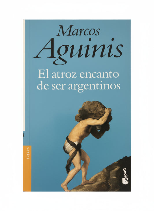 El atroz encanto de ser argentinos - Marcos Aguinis