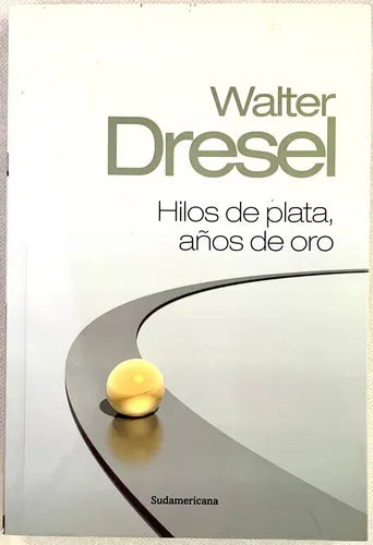 Hilos de plata, años de oro - Walter Desel
