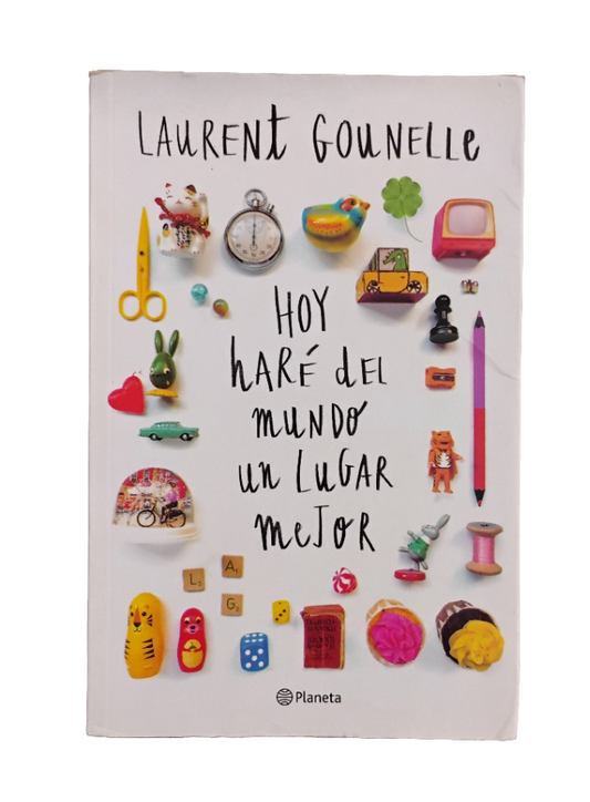 Hoy haré del mundo un lugar mejor - Laurent Gounelle