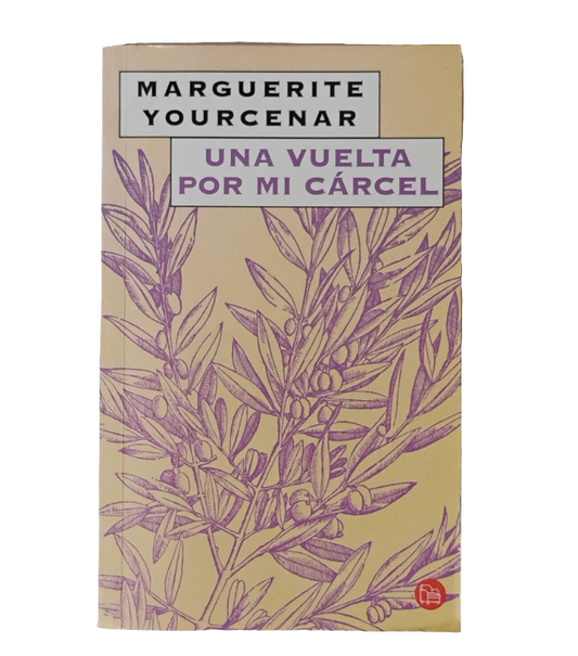 Una vuelta por mi cárcel - Marguerite Yourcenar