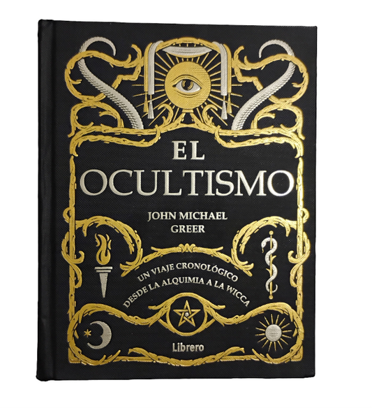 EL OCULTISMO. Un viaje cronológico desde la Alquimia hasta la Wicca - John Michael Greer