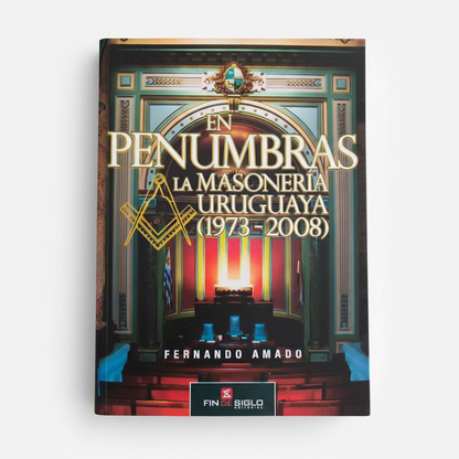 En Penumbras. La Masonería uruguaya (1973 - 2008) - Fernando Amado
