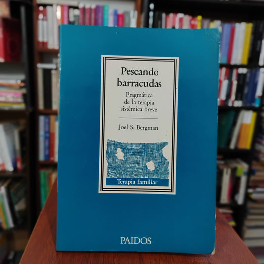 Pescando barracudas. Pragmática de la terapia sistémica breve. - Joel S. Bergman.