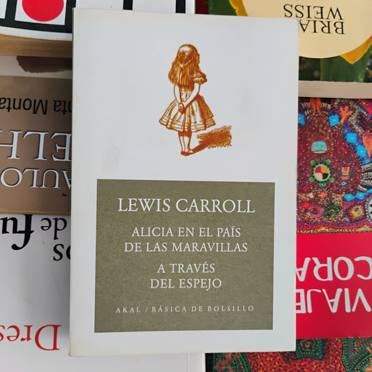 Alicia en el país de las maravillas/ A través del espejo - Lewis Carroll