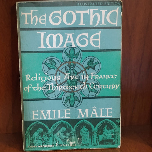 The Gothic Image. The religious Art in France of the thirteenth century - Emile Mâle