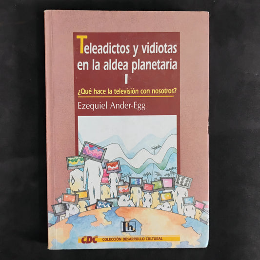 Teleadictos y videotas en la aldea planetaria (I) - Ezequiel Ander-Egg