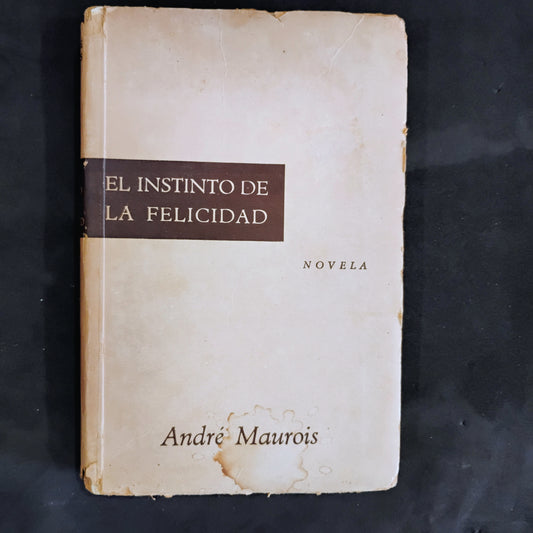 El instinto de la felicidad - André Maurois