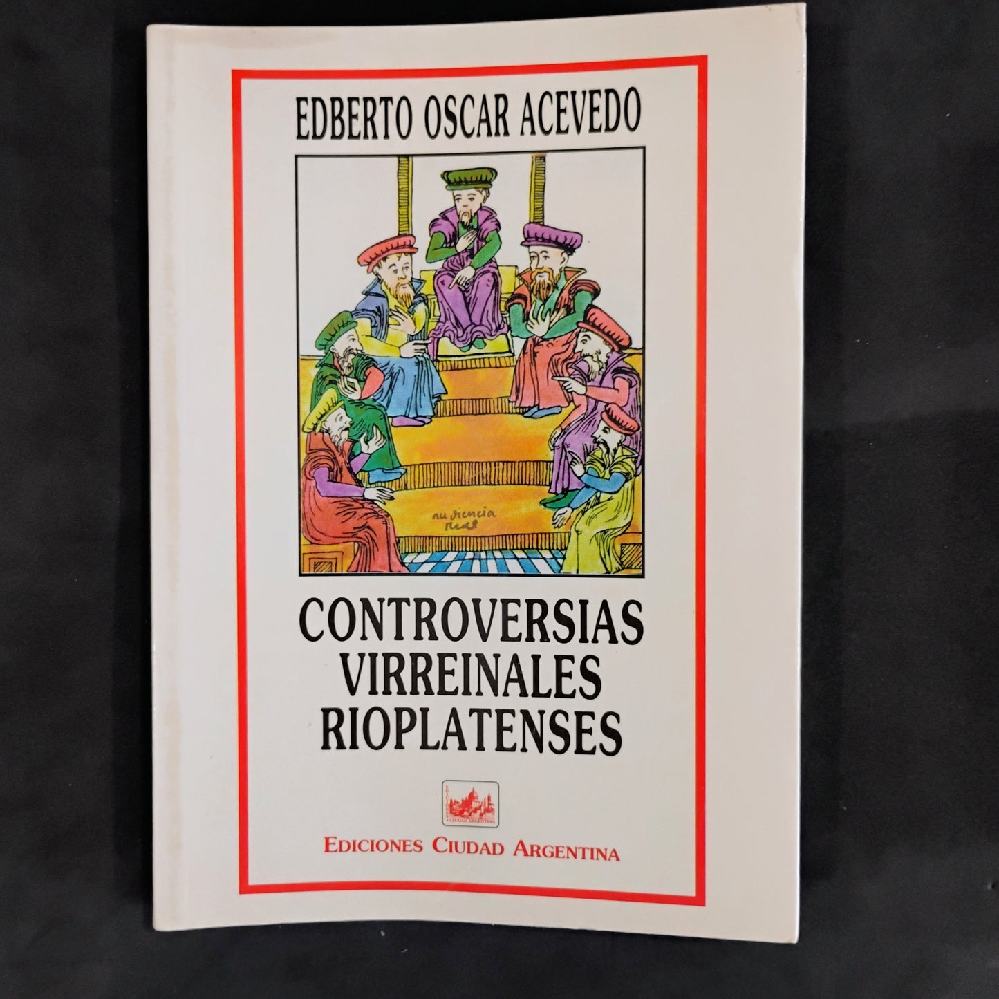 Controversias virreinales rioplatenses - Edberto Oscar Acevedo