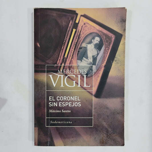 El Coronel sin espejos. Máximo Santos. - Mercedes Vigil
