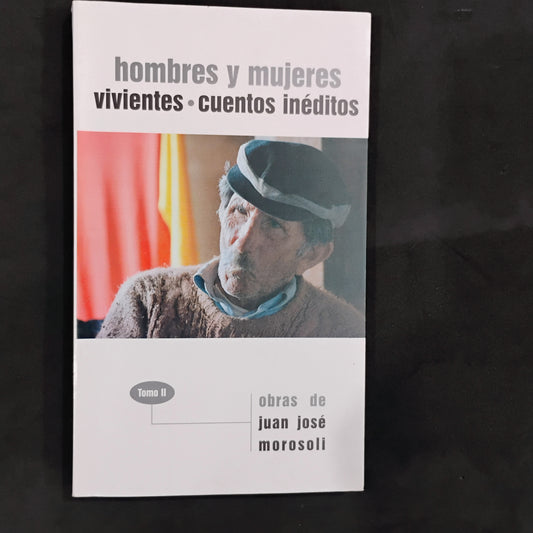 Hombres y mujeres VIVIENTES. Cuentos inéditos (tomo II) - Juan José Morosoli