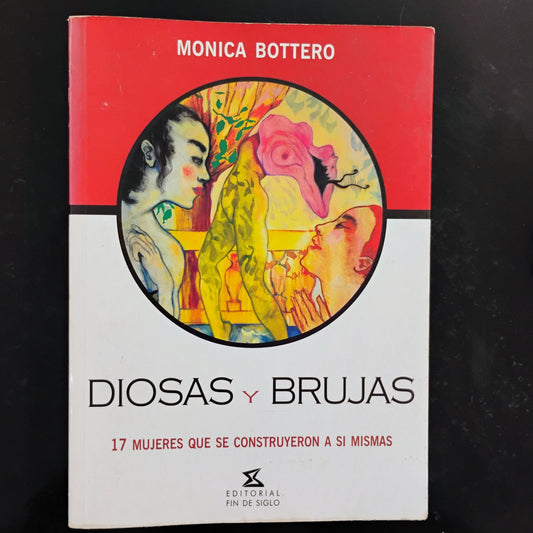 DIOSAS Y BRUJAS. 17 mujeres que se construyeron a sí mismas. - MÓNICA BOTTERO