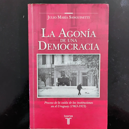La agonía de una democracia - Julio María Sanguinetti