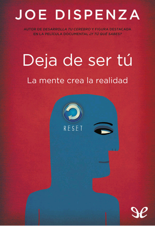 Deja de ser tú. La mente crea la realidad (Epub) - Joe Dispenza