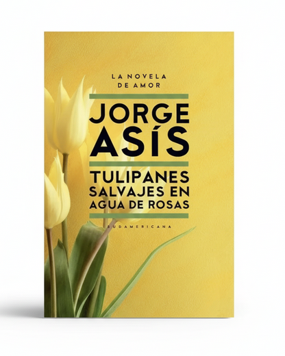 Tulipanes salvajes en Agua de rosas - Jorge Asís