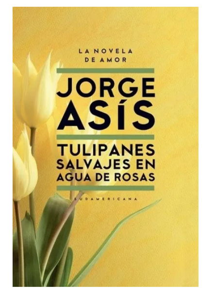 Tulipanes salvajes en Agua de rosas - Jorge Asís