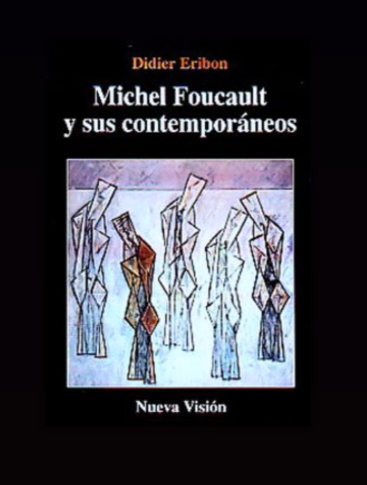 Michel Foucault y sus contemporáneos - Didier Eribon