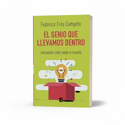 El genio que llevamos dentro. Innovación como nadie te enseñó - Federico Fros Campelo