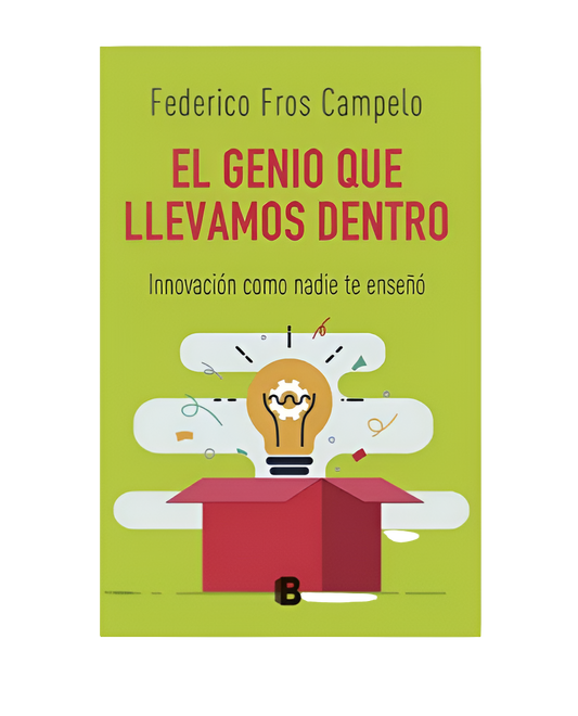 El genio que llevamos dentro. Innovación como nadie te enseñó - Federico Fros Campelo