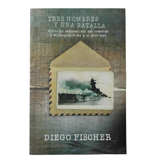 Tres hombres y una batalla - Diego Fischer