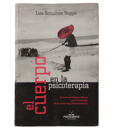 EL CUERPO EN LA PSICOTERAPIA. Nuevas estrategias para el abordaje de los síntomas contemporáneos - Luis Gonçalvez Baggio