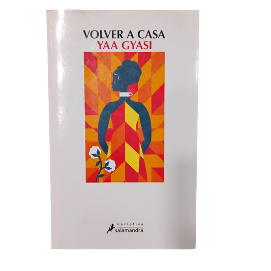 Volver. casa - Yaa Gyasi
