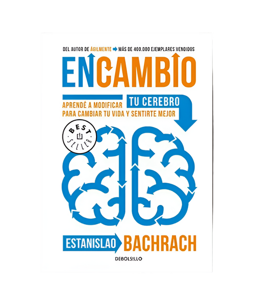 EN CAMBIO. Aprende a modificar tu cerebro para cambiar tu vida y sentirte mejor.