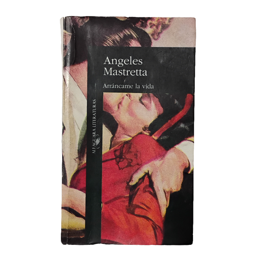 Arrancame la vida - Ángeles Mastreta