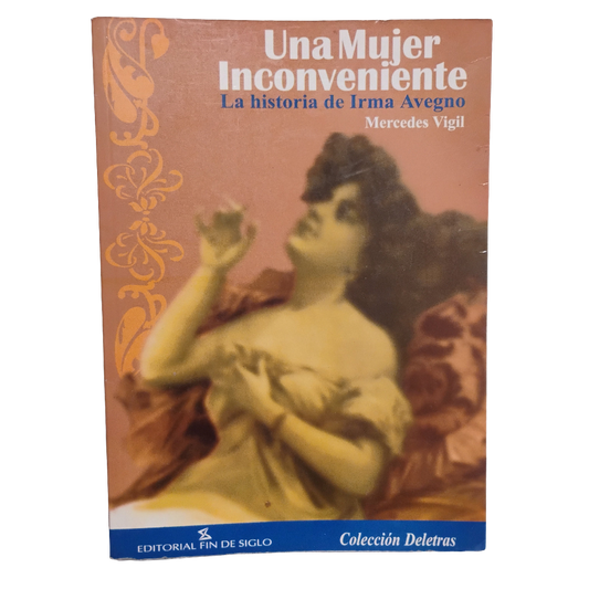 Una mujer Inconveniente. La historia de Irma Avegno. - Mercedes Vigil