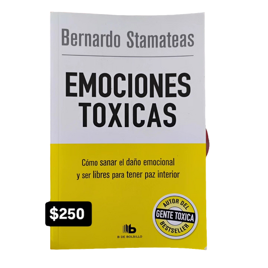 EMOCIONES TÓXICAS. Cómo sanar el daño emocional y ser libres para tener paz interior - Bernardo Stamateas.