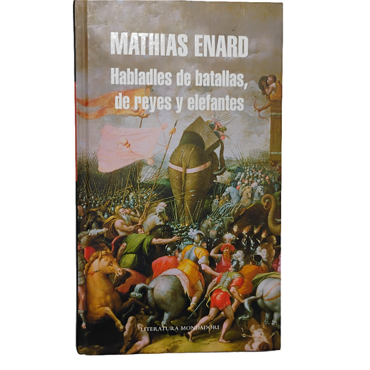Habladles de batallas, de reyes y elefantes - Mathias Enard