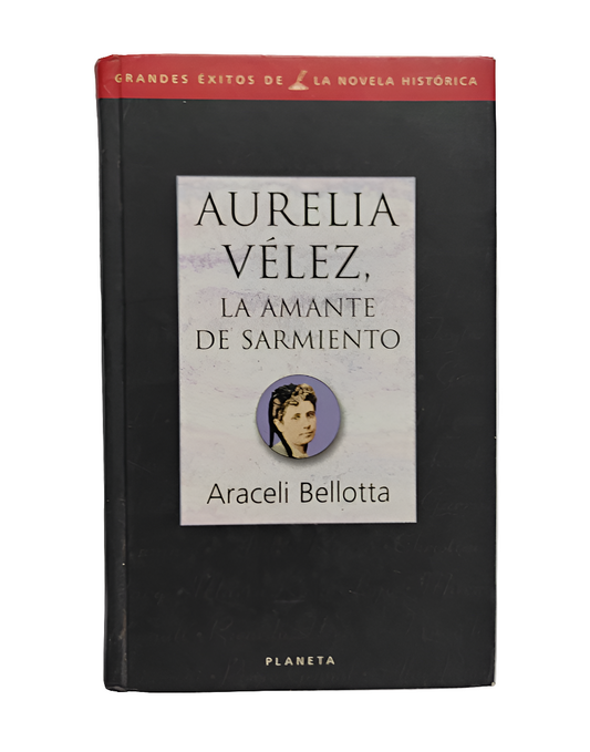 AURELIA VÉLEZ, la amante de Sarmiento - Araceli Bellota