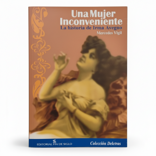 Una mujer Inconveniente. La historia de Irma Avegno. - Mercedes Vigil