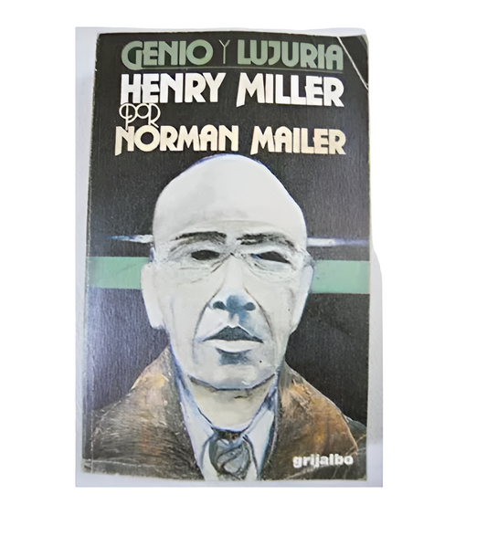 Genio y lujuria. Henry Miller - Norman Mailer