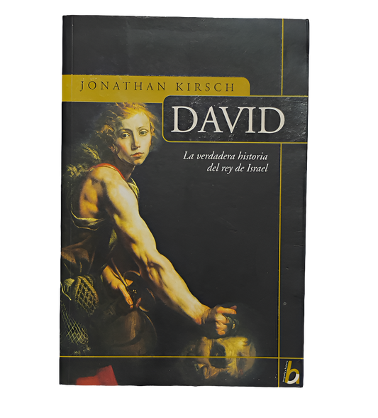 DAVID. La verdadera historia del rey de Israel - Jonathan Kirsch