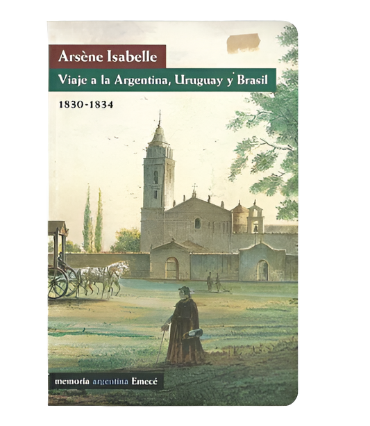 Viaje a la Argentina, Uruguay y Brasil (1830-1834) - Arsène Isabelle