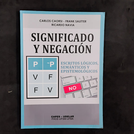 Significado y negación. Escritos lógicos semánticos y epistemológicos - Caorsi, Sautter, Navia