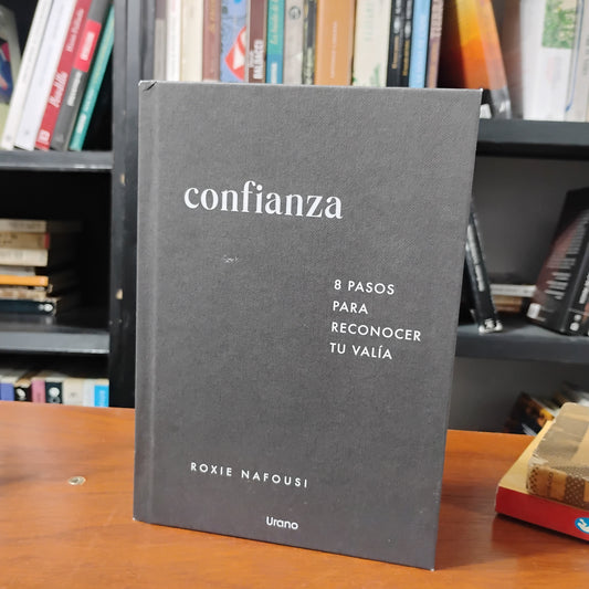 Confianza. 8 pasos para reconocer tu valía - Roxi Nafousi