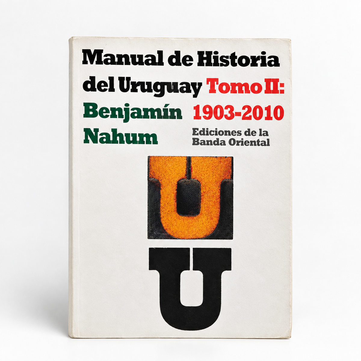 Manual de Historia del Uruguay Tomo II: 1903 2010 - Benjamín Nahum