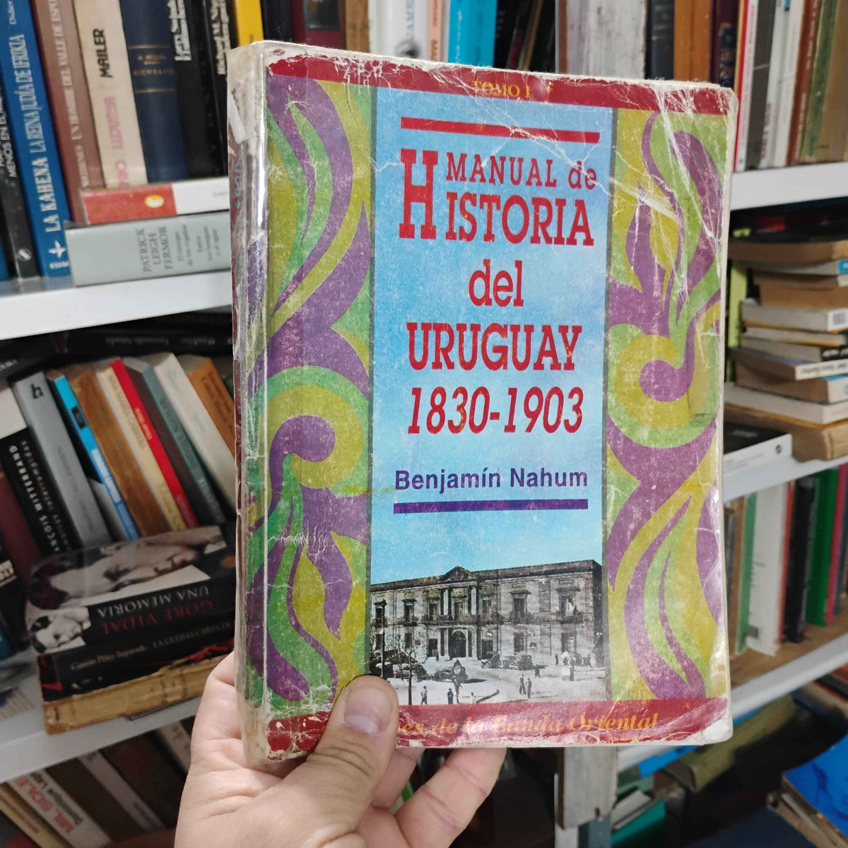 Manual de Historia del Uruguay Tomo I: 1830 1903 - Benjamín Nahum